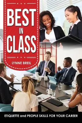 El mejor de la clase: Etiqueta y don de gentes para su carrera profesional - Best in Class: Etiquette and People Skills for Your Career