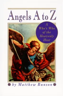 Ángeles de la A a la Z: Quién es quién en las huestes celestiales - Angels A to Z: A Who's Who of the Heavenly Host