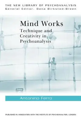 La mente funciona: Técnica y creatividad en psicoanálisis - Mind Works: Technique and Creativity in Psychoanalysis