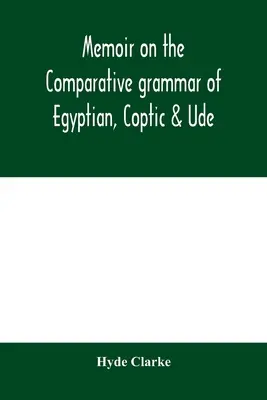 Memorias sobre la gramática comparada del egipcio, el copto y el ude - Memoir on the comparative grammar of Egyptian, Coptic & Ude