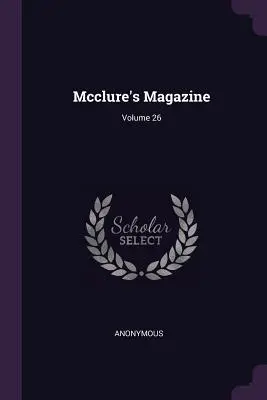 Mcclure's Magazine; Volumen 26 - Mcclure's Magazine; Volume 26