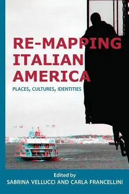 Re-mapping Italian America: Lugares, culturas, identidades - Re-mapping Italian America: Places, Cultures, Identities