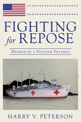 Fighting for Repose: Memorias de un veterano de Vietnam - Fighting for Repose: Memoir of a Vietnam Veteran