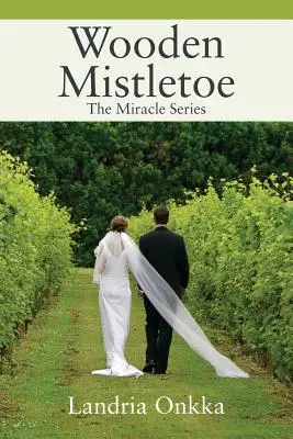 Muérdago de madera: La serie de los milagros - Wooden Mistletoe: The Miracle Series