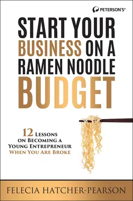 Comience su negocio con un presupuesto de fideos ramen: 12 lecciones para convertirse en un joven empresario sin dinero - Start Your Business on a Ramen Noodle Budget: 12 Lessons on Becoming a Young Entrepreneur When You Are Broke!