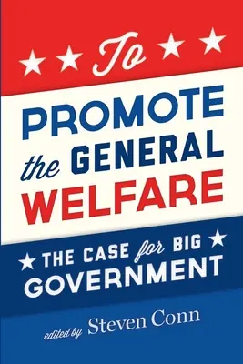 Promover el bienestar general: El caso del gran gobierno - To Promote the General Welfare: The Case for Big Government