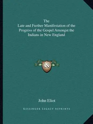 La última y ulterior manifestación del progreso del Evangelio entre los indios de Nueva Inglaterra - The Late and Further Manifestation of the Progress of the Gospel Amongst the Indians in New England