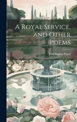 Un servicio real y otros poemas - A Royal Service, and Other Poems