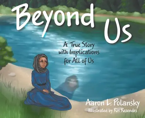 Más allá de nosotros: Una historia real con implicaciones para todos nosotros - Beyond Us: A True Story with Implications for All of Us