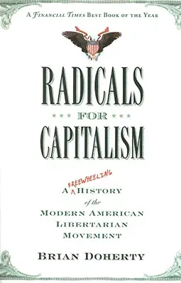 Radicales por el capitalismo: Una historia desenfrenada del moderno movimiento libertario estadounidense - Radicals for Capitalism: A Freewheeling History of the Modern American Libertarian Movement