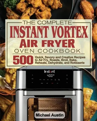 El libro de cocina completo de la freidora de aire Instant Vortex - The Complete Instant Vortex Air Fryer Oven Cookbook