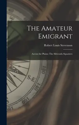 El emigrante aficionado; A través de las llanuras; Los ocupantes ilegales de Silverado - The Amateur Emigrant; Across the Plains; The Silverado Squatters