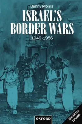 Las guerras fronterizas de Israel, 1949-1956: Infiltración árabe, represalias israelíes y la cuenta atrás para la guerra de Suez - Israel's Border Wars, 1949-1956: Arab Infiltration, Israeli Retaliation, and the Countdown to the Suez War