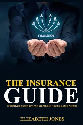 La Guía del Seguro: Consejos y estrategias eficaces para el éxito de los agentes de seguros - The Insurance Guide: Effective Success Tips and Strategies for Insurance Agents