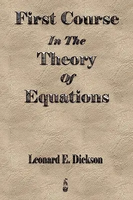 Primer curso de teoría de ecuaciones - First Course In The Theory Of Equations