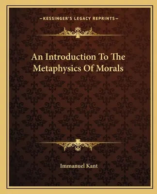 Introducción a la metafísica de la moral - An Introduction To The Metaphysics Of Morals