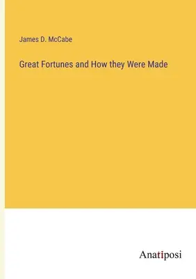 Grandes fortunas y cómo se hicieron - Great Fortunes and How they Were Made