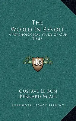 El mundo en revuelta: Un estudio psicológico de nuestro tiempo - The World in Revolt: A Psychological Study of Our Times