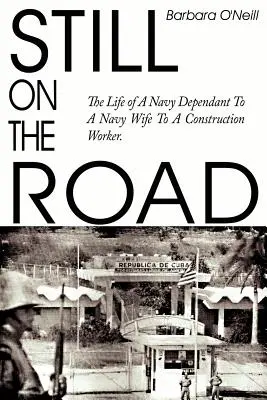 Todavía en el camino: La vida de un dependiente de la Marina a una esposa de la Marina a un trabajador de la construcción. - Still on the Road: The Life of A Navy Dependant To A Navy Wife To A Construction Worker.