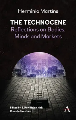 El tecnoceno: Reflexiones sobre cuerpos, mentes y mercados - The Technocene: Reflections on Bodies, Minds, and Markets