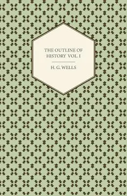 El bosquejo de la historia - Historia sencilla de la vida y de la humanidad - Volumen I - The Outline of History - Being a Plain History of Life and Mankind - Volume I
