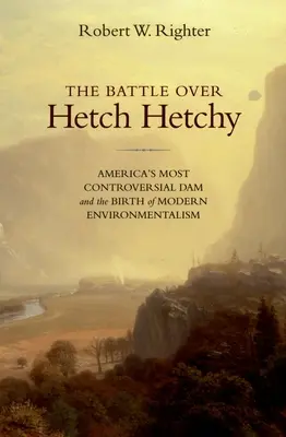 La batalla por Hetch Hetchy: La presa más polémica de Estados Unidos y el nacimiento del ecologismo moderno - The Battle Over Hetch Hetchy: America's Most Controversial Dam and the Birth of Modern Environmentalism