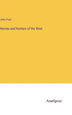 Héroes y cazadores del Oeste - Heroes and Hunters of the West