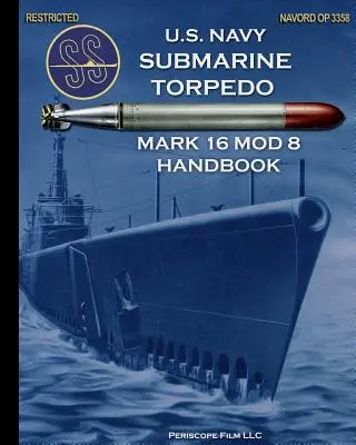 U.S. Navy Torpedo Submarino Mark 16 Mod 8 Manual - U.S. Navy Submarine Torpedo Mark 16 Mod 8 Handbook