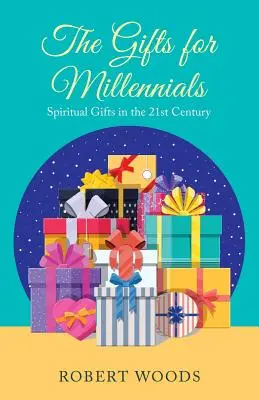 Los Dones para Millennials: Los dones espirituales en el siglo XXI - The Gifts for Millennials: Spiritual Gifts in the 21St Century