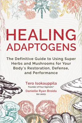 Adaptógenos curativos: La Guía Definitiva para el Uso de Súper Hierbas y Hongos para la Restauración, Defensa y Rendimiento de su Cuerpo - Healing Adaptogens: The Definitive Guide to Using Super Herbs and Mushrooms for Your Body's Restoration, Defense, and Performance