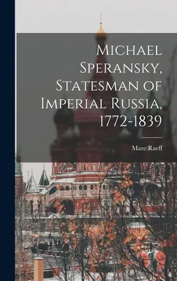 Michael Speransky, estadista de la Rusia imperial, 1772-1839 - Michael Speransky, Statesman of Imperial Russia, 1772-1839