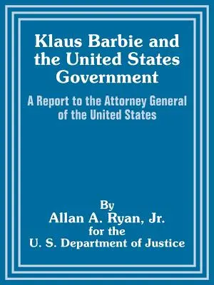 Klaus Barbie y el Gobierno de los Estados Unidos: Un informe para el Fiscal General de Estados Unidos - Klaus Barbie and the United States Government: A Report to the Attorney General of the United States
