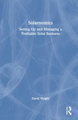 Solarnomics: Creación y gestión de una empresa solar rentable - Solarnomics: Setting Up and Managing a Profitable Solar Business