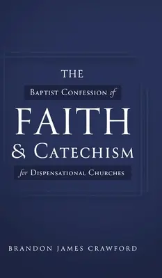 Confesión de fe y catecismo bautistas para iglesias dispensacionalistas - The Baptist Confession of Faith and Catechism for Dispensational Churches