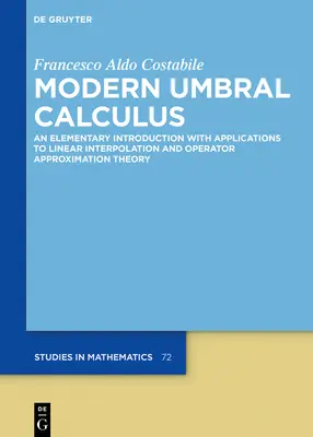 Cálculo Umbral Moderno: Una Introducción Elemental con Aplicaciones a la Interpolación Lineal y a la Teoría de Aproximación de Operadores - Modern Umbral Calculus: An Elementary Introduction with Applications to Linear Interpolation and Operator Approximation Theory