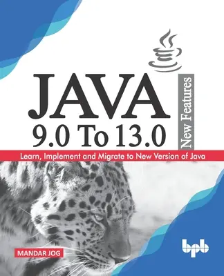 JAVA 9.0 To 13.0 New Features: Aprenda, Implemente y Migre a la Nueva Versión de Java. - JAVA 9.0 To 13.0 New Features: Learn, Implement and Migrate to New Version of Java.