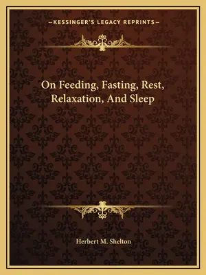 Sobre la alimentación, el ayuno, el descanso, la relajación y el sueño - On Feeding, Fasting, Rest, Relaxation, And Sleep