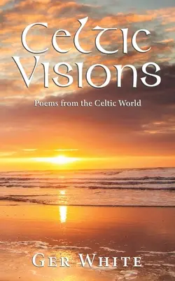 Celtic Visions: Poemas del mundo celta - Celtic Visions: Poems from the Celtic World