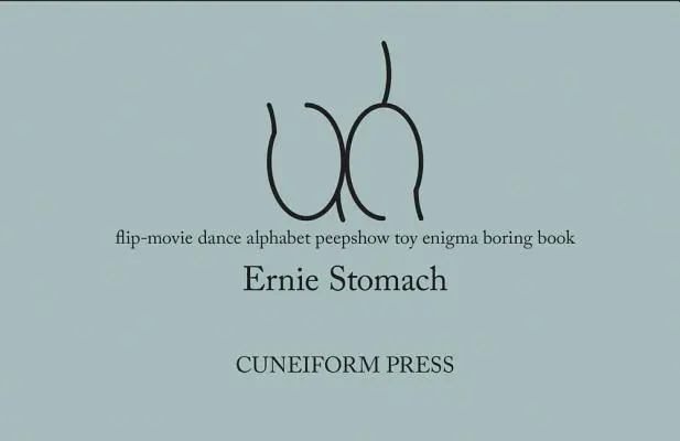 Ernie Stomach Uh Flip-Movie Dance Alphabet Peepshow Toy Enigma Boring Book - Ernie Stomach: Uh: Flip-Movie Dance Alphabet Peepshow Toy Enigma Boring Book