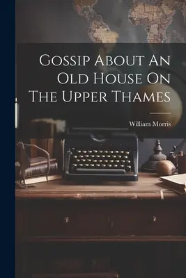 Cotilleos sobre una vieja casa del Alto Támesis - Gossip About An Old House On The Upper Thames