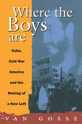 Where the Boys Are: Cuba, la Guerra Fría y la formación de una nueva izquierda - Where the Boys Are: Cuba, Cold War and the Making of a New Left