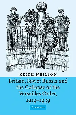 Gran Bretaña, la Rusia soviética y el colapso del orden de Versalles, 1919-1939 - Britain, Soviet Russia and the Collapse of the Versailles Order, 1919-1939