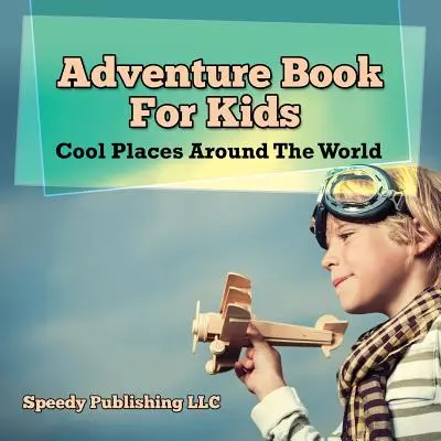 Libro de aventuras para niños: Lugares chulos del mundo - Adventure Book For Kids: Cool Places Around The World