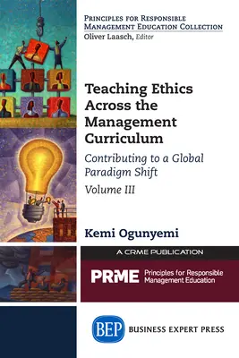 La enseñanza de la ética en el plan de estudios de gestión, Volumen III: Contribución a un cambio de paradigma mundial - Teaching Ethics Across the Management Curriculum, Volume III: Contributing to a Global Paradigm Shift