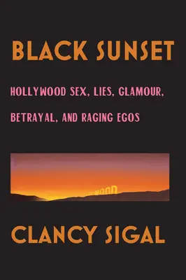 Black Sunset: Sexo, mentiras, glamour, traición y egos desbocados en Hollywood - Black Sunset: Hollywood Sex, Lies, Glamour, Betrayal and Raging Egos