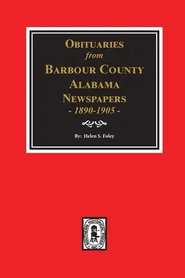 Obituarios de los Periódicos del Condado de Barbour, Alabama, 1890-1905. - Obituaries from Barbour County, Alabama Newspapers, 1890-1905.