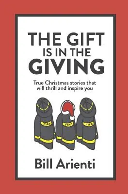 El regalo está en darlo: Historias reales de Navidad que te emocionarán e inspirarán - The Gift Is In The Giving: True Christmas stories that will thrill and inspire you