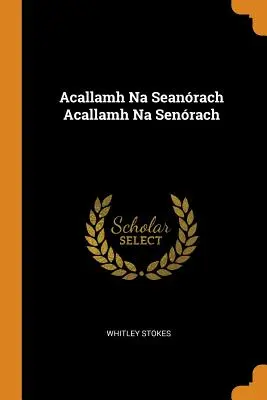 Acallamh Na Seanrach Acallamh Na Senrach