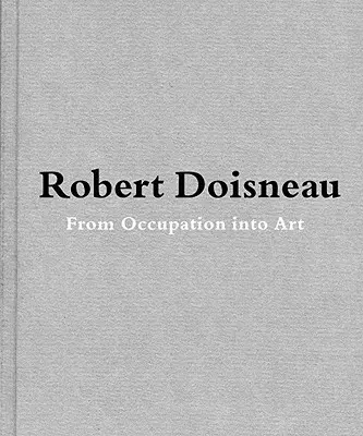 Robert Doisneau: Del oficio al arte - Robert Doisneau: From Craft to Art