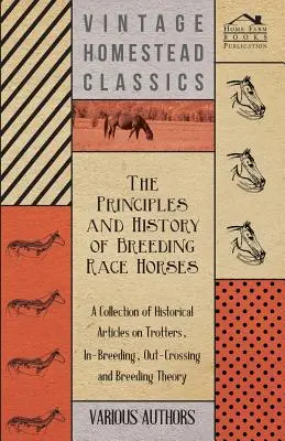 Principios e historia de la cría de caballos de carreras - Colección de artículos históricos sobre trotones, cría interna, cría externa y teoría de la cría - The Principles and History of Breeding Race Horses - A Collection of Historical Articles on Trotters, In-Breeding, Out-Crossing and Breeding Theory